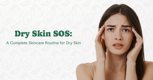 Dry Skin SOS: A Complete Skincare Routine for Dry Skin