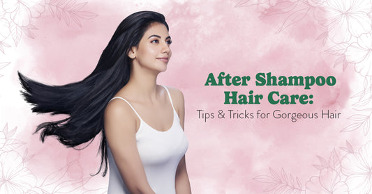 After Shampoo Hair Care: Tips & Tricks for Gorgeous Hair