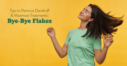 Tips to Remove Dandruff & Maximize Treatments - Bye-Bye Flakes